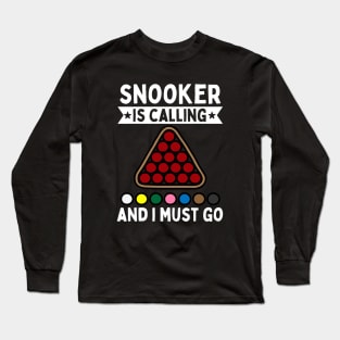 Snooker Is Calling And I Must Go Long Sleeve T-Shirt